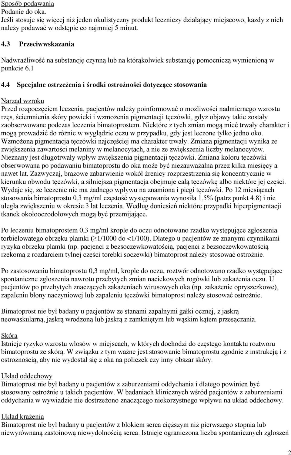 4 Specjalne ostrzeżenia i środki ostrożności dotyczące stosowania Narząd wzroku Przed rozpoczęciem leczenia, pacjentów należy poinformować o możliwości nadmiernego wzrostu rzęs, ściemnienia skóry