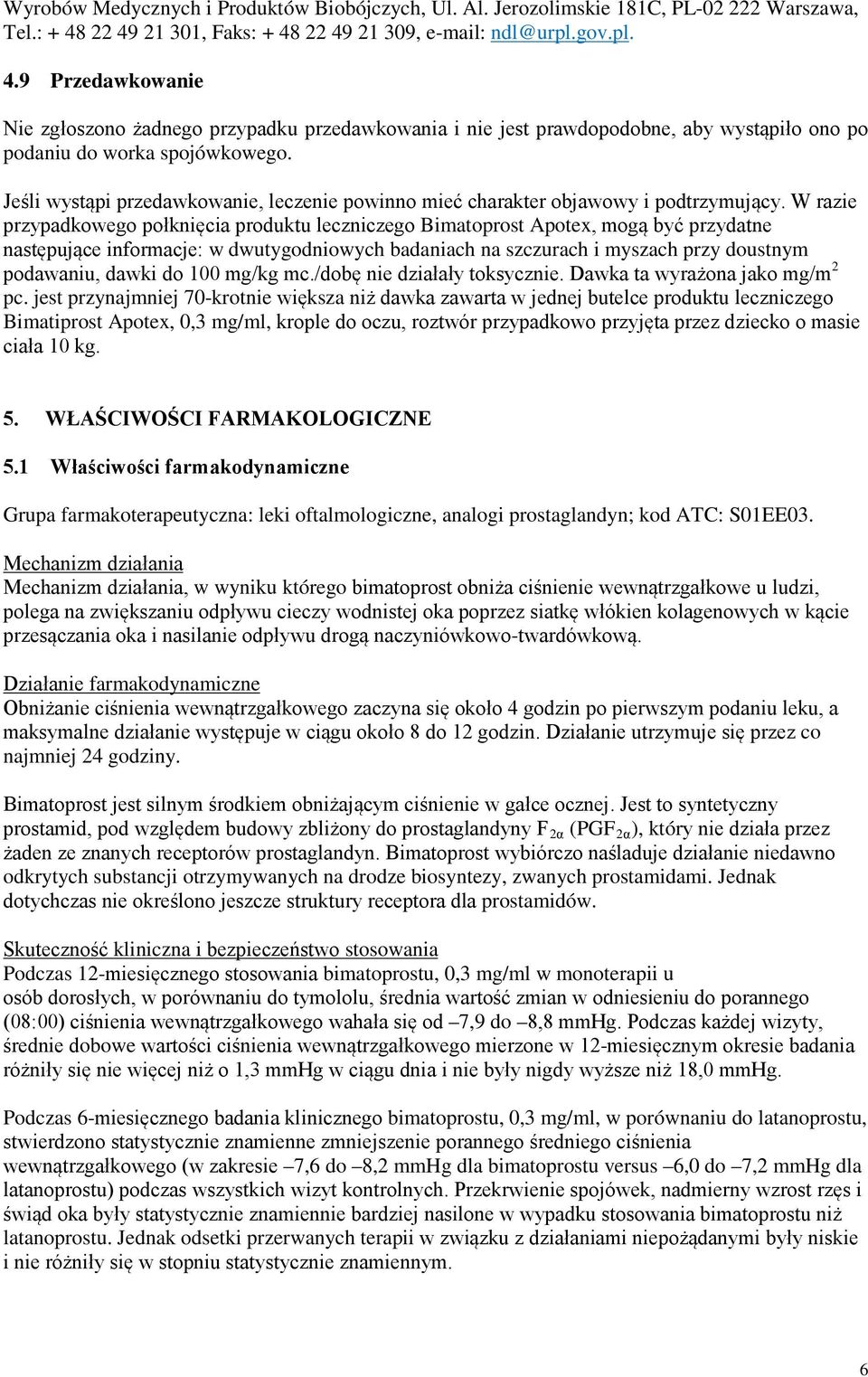 Jeśli wystąpi przedawkowanie, leczenie powinno mieć charakter objawowy i podtrzymujący.