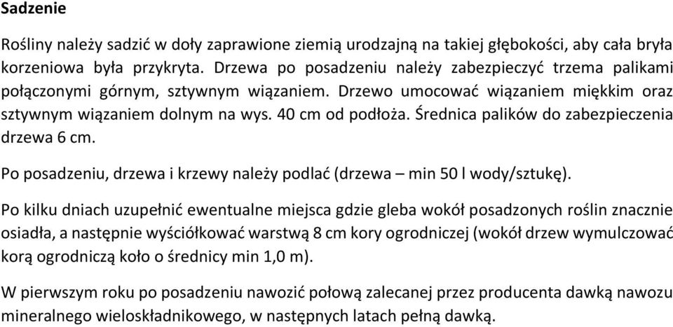 Średnica palików do zabezpieczenia drzewa 6 cm. Po posadzeniu, drzewa i krzewy należy podlać (drzewa min 50 l wody/sztukę).