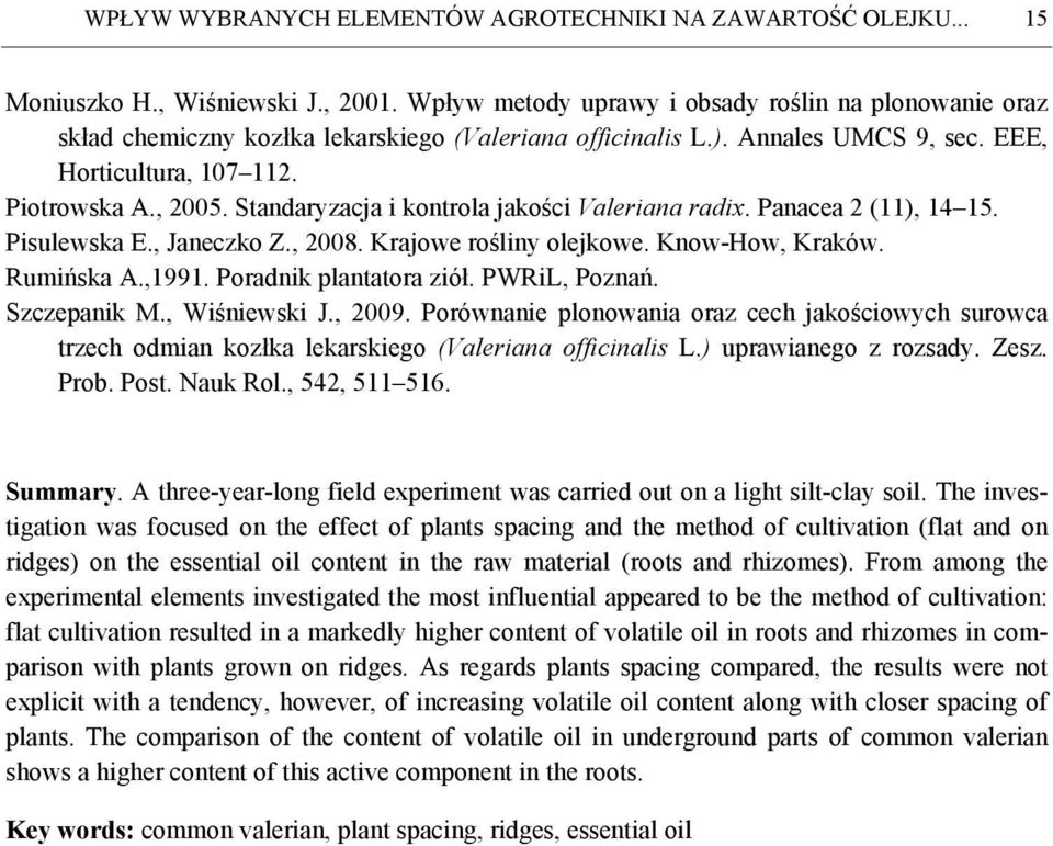 Standaryzacja i kontrola jakości Valeriana radix. Panacea 2 (11), 14 15. Pisulewska E., Janeczko Z., 2008. Krajowe rośliny olejkowe. Know-How, Kraków. Rumińska A.,1991. Poradnik plantatora ziół.