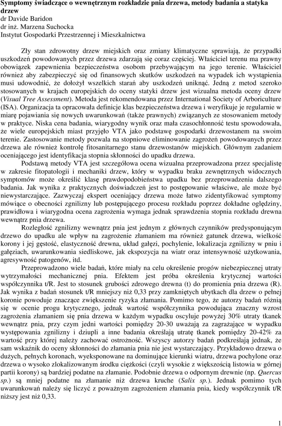 coraz częściej. Właściciel terenu ma prawny obowiązek zapewnienia bezpieczeństwa osobom przebywającym na jego terenie.