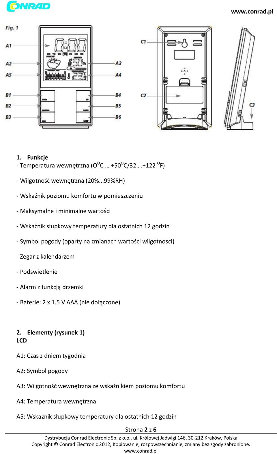 pogody (oparty na zmianach wartości wilgotności) - Zegar z kalendarzem - Podświetlenie - Alarm z funkcją drzemki - Baterie: 2 x 1.5 V AAA (nie dołączone) 2.