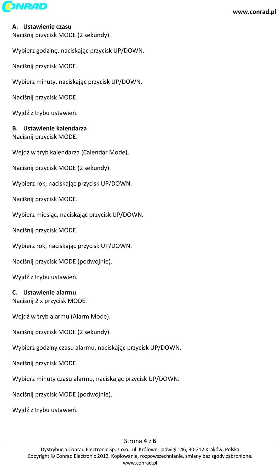 Wybierz rok, naciskając przycisk UP/DOWN. Naciśnij przycisk MODE (podwójnie). Wyjdź z trybu ustawień. C. Ustawienie alarmu Naciśnij 2 x przycisk MODE. Wejdź w tryb alarmu (Alarm Mode).