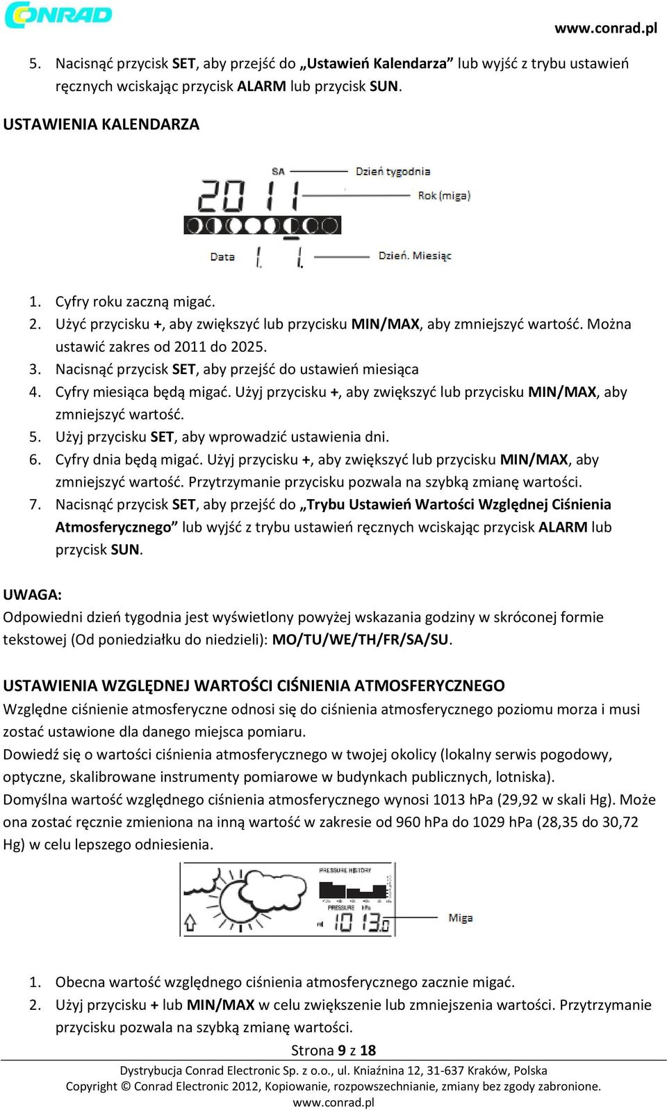 Cyfry miesiąca będą migać. Użyj przycisku +, aby zwiększyć lub przycisku MIN/MAX, aby zmniejszyć wartość. 5. Użyj przycisku SET, aby wprowadzić ustawienia dni. 6. Cyfry dnia będą migać.