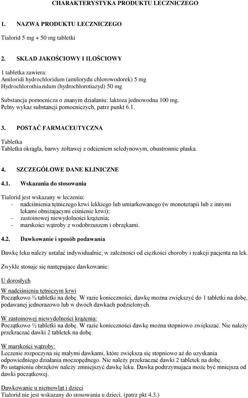 laktoza jednowodna 100 mg. Pełny wykaz substancji pomocniczych, patrz punkt 6.1. 3. POSTAĆ FARMACEUTYCZNA Tabletka Tabletka okrągła, barwy żółtawej z odcieniem seledynowym, obustronnie płaska. 4.