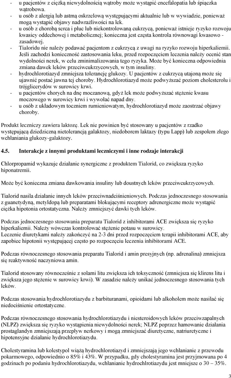 - u osób z chorobą serca i płuc lub niekontrolowaną cukrzycą, ponieważ istnieje ryzyko rozwoju kwasicy oddechowej i metabolicznej; konieczna jest częsta kontrola równowagi kwasowo - zasadowej.