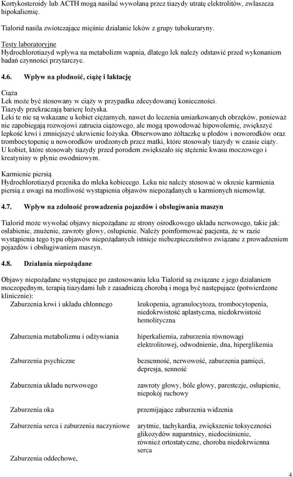 Wpływ na płodność, ciążę i laktację Ciąża Lek może być stosowany w ciąży w przypadku zdecydowanej konieczności. Tiazydy przekraczają barierę łożyska.