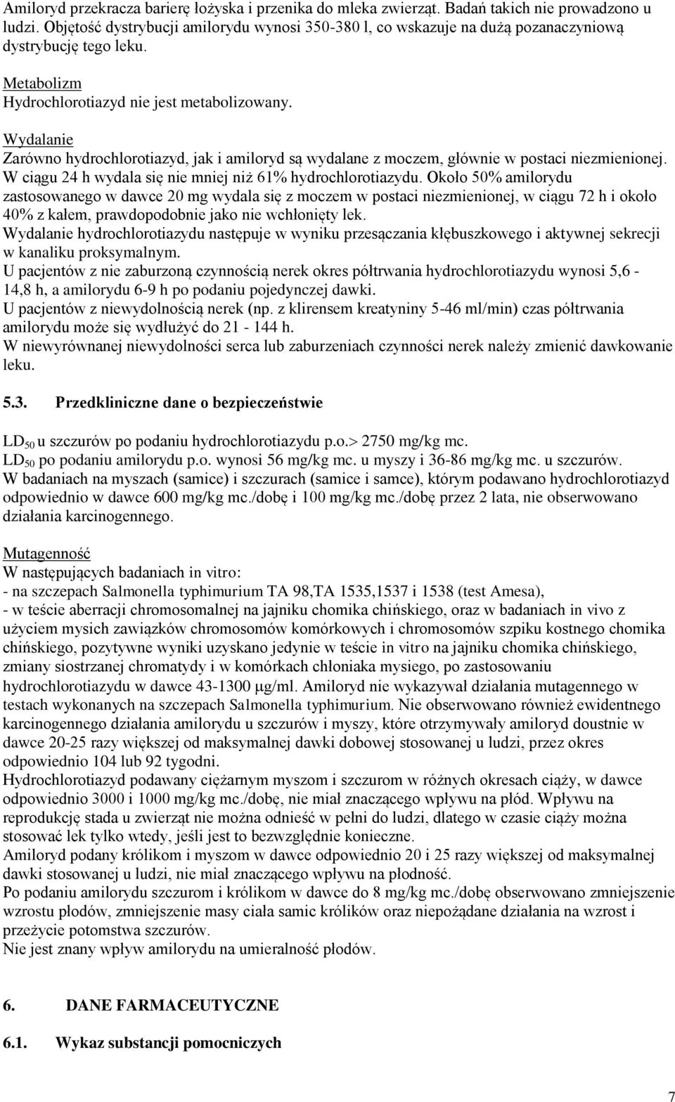 Wydalanie Zarówno hydrochlorotiazyd, jak i amiloryd są wydalane z moczem, głównie w postaci niezmienionej. W ciągu 24 h wydala się nie mniej niż 61% hydrochlorotiazydu.