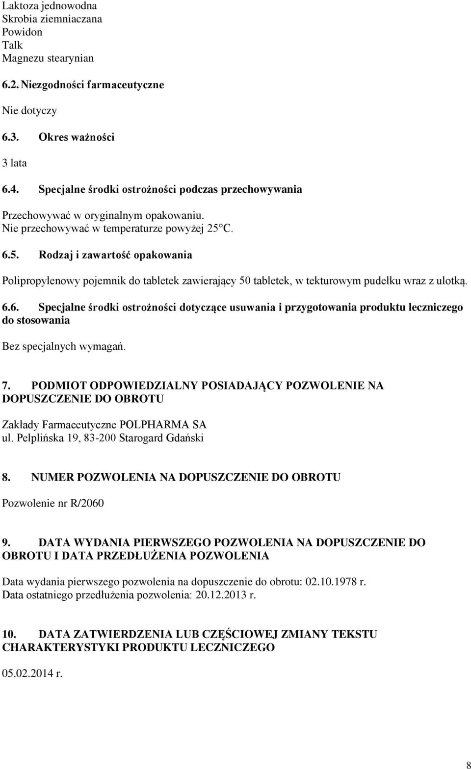 C. 6.5. Rodzaj i zawartość opakowania Polipropylenowy pojemnik do tabletek zawierający 50 tabletek, w tekturowym pudełku wraz z ulotką. 6.6. Specjalne środki ostrożności dotyczące usuwania i przygotowania produktu leczniczego do stosowania Bez specjalnych wymagań.