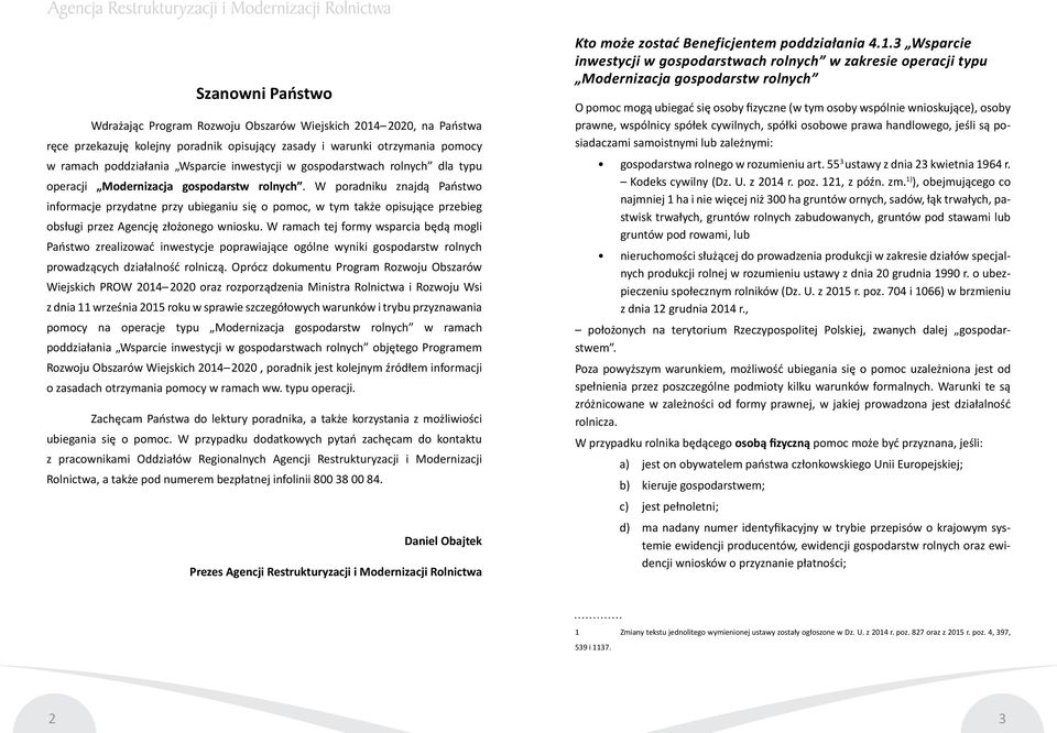 W poradniku znajdą Państwo informacje przydatne przy ubieganiu się o pomoc, w tym także opisujące przebieg obsługi przez Agencję złożonego wniosku.