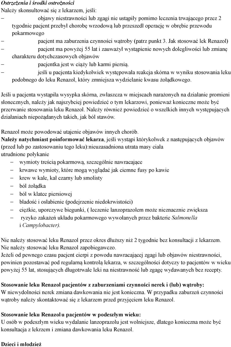 Jak stosować lek Renazol) pacjent ma powyżej 55 lat i zauważył wystąpienie nowych dolegliwości lub zmianę charakteru dotychczasowych objawów pacjentka jest w ciąży lub karmi piersią.