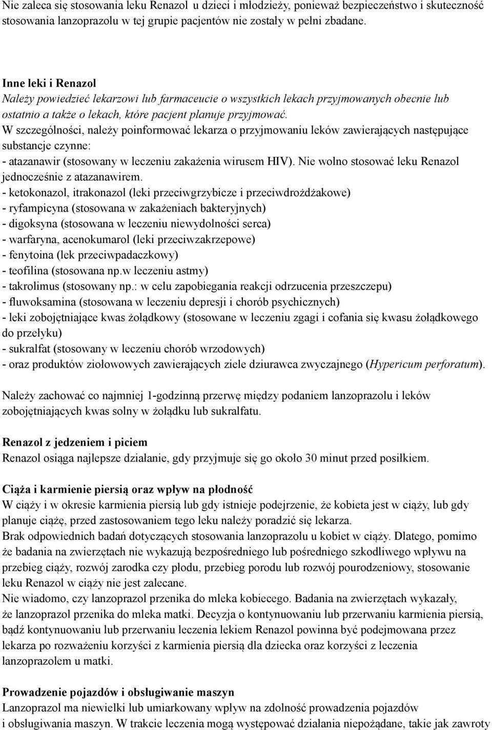 W szczególności, należy poinformować lekarza o przyjmowaniu leków zawierających następujące substancje czynne: - atazanawir (stosowany w leczeniu zakażenia wirusem HIV).