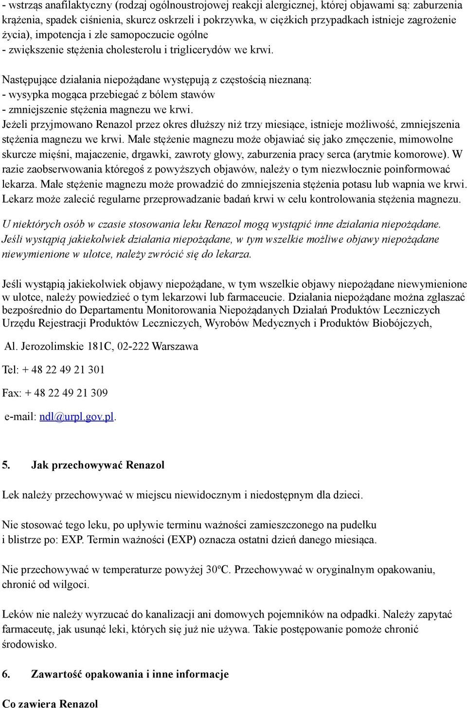 Następujące działania niepożądane występują z częstością nieznaną: - wysypka mogąca przebiegać z bólem stawów - zmniejszenie stężenia magnezu we krwi.