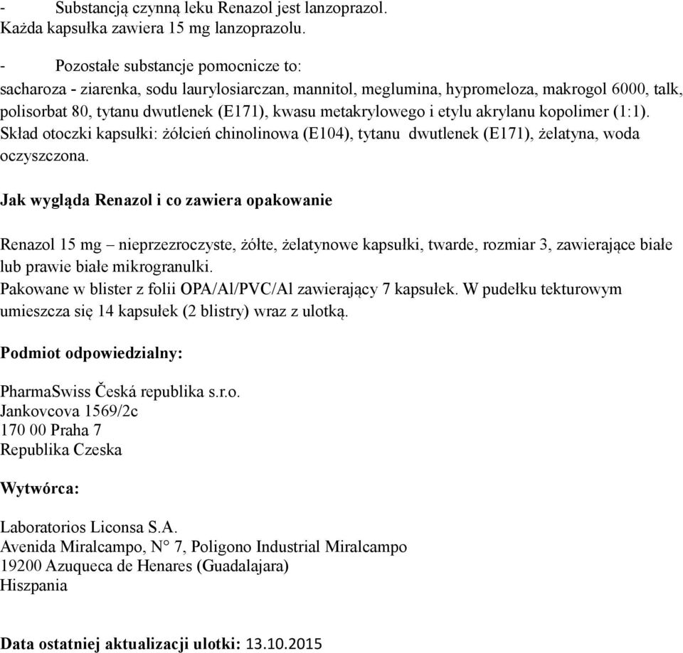 etylu akrylanu kopolimer (1:1). Skład otoczki kapsułki: żółcień chinolinowa (E104), tytanu dwutlenek (E171), żelatyna, woda oczyszczona.
