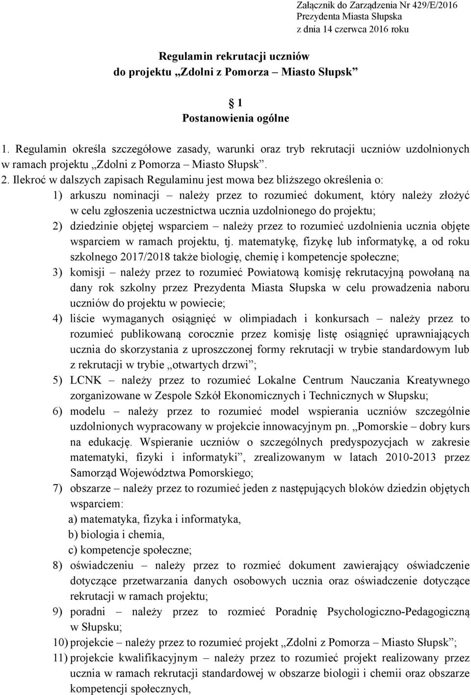 Ilekroć w dalszych zapisach Regulaminu jest mowa bez bliższego określenia o: 1) arkuszu nominacji należy przez to rozumieć dokument, który należy złożyć w celu zgłoszenia uczestnictwa ucznia