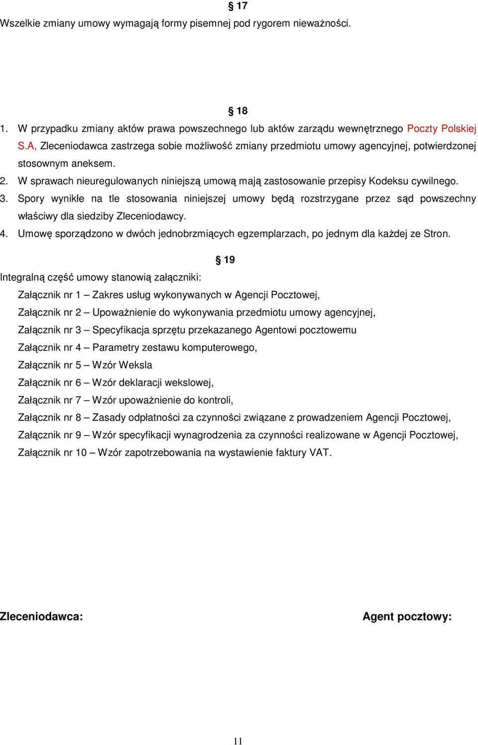 W sprawach nieuregulowanych niniejszą umową mają zastosowanie przepisy Kodeksu cywilnego. 3.