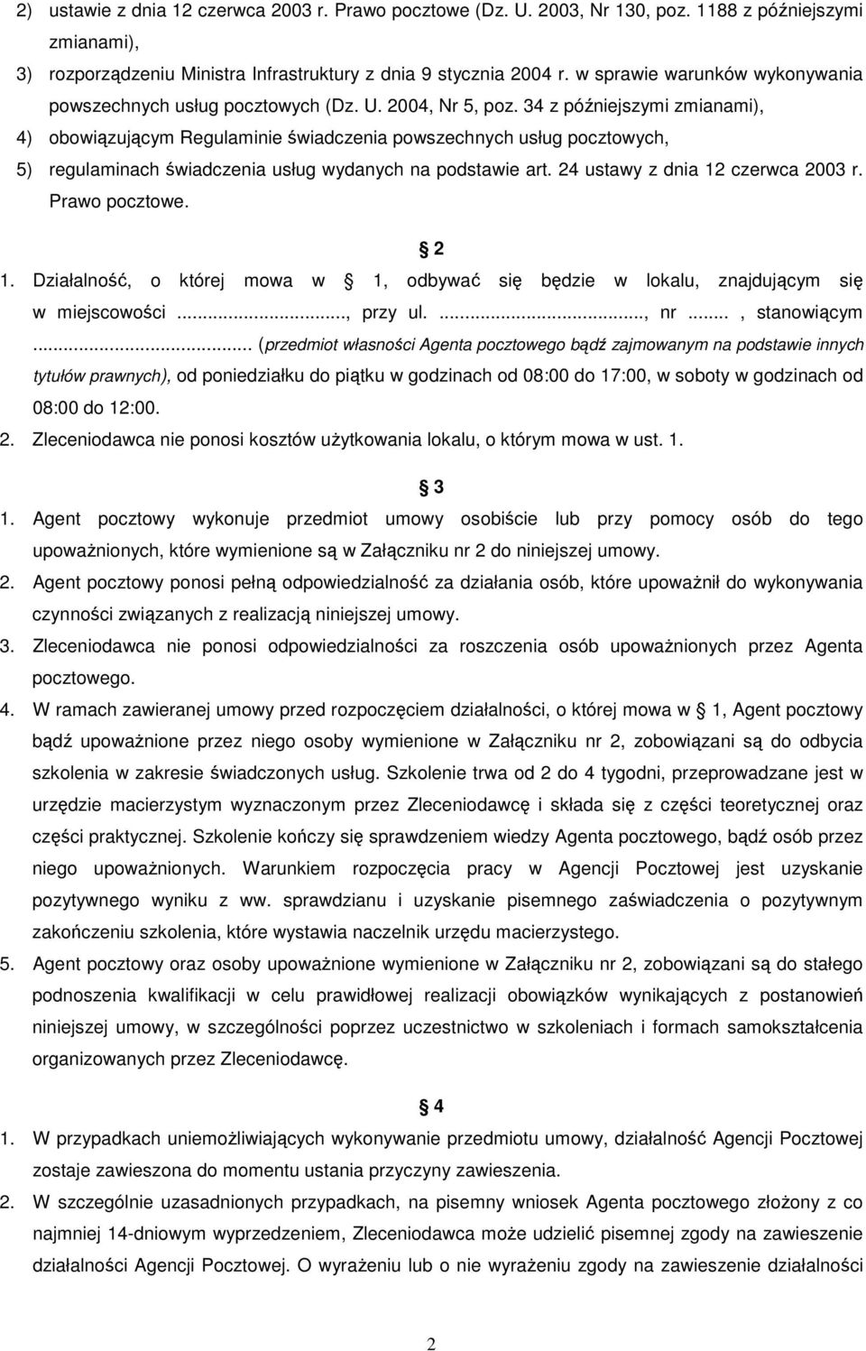 34 z późniejszymi zmianami), 4) obowiązującym Regulaminie świadczenia powszechnych usług pocztowych, 5) regulaminach świadczenia usług wydanych na podstawie art. 24 ustawy z dnia 12 czerwca 2003 r.