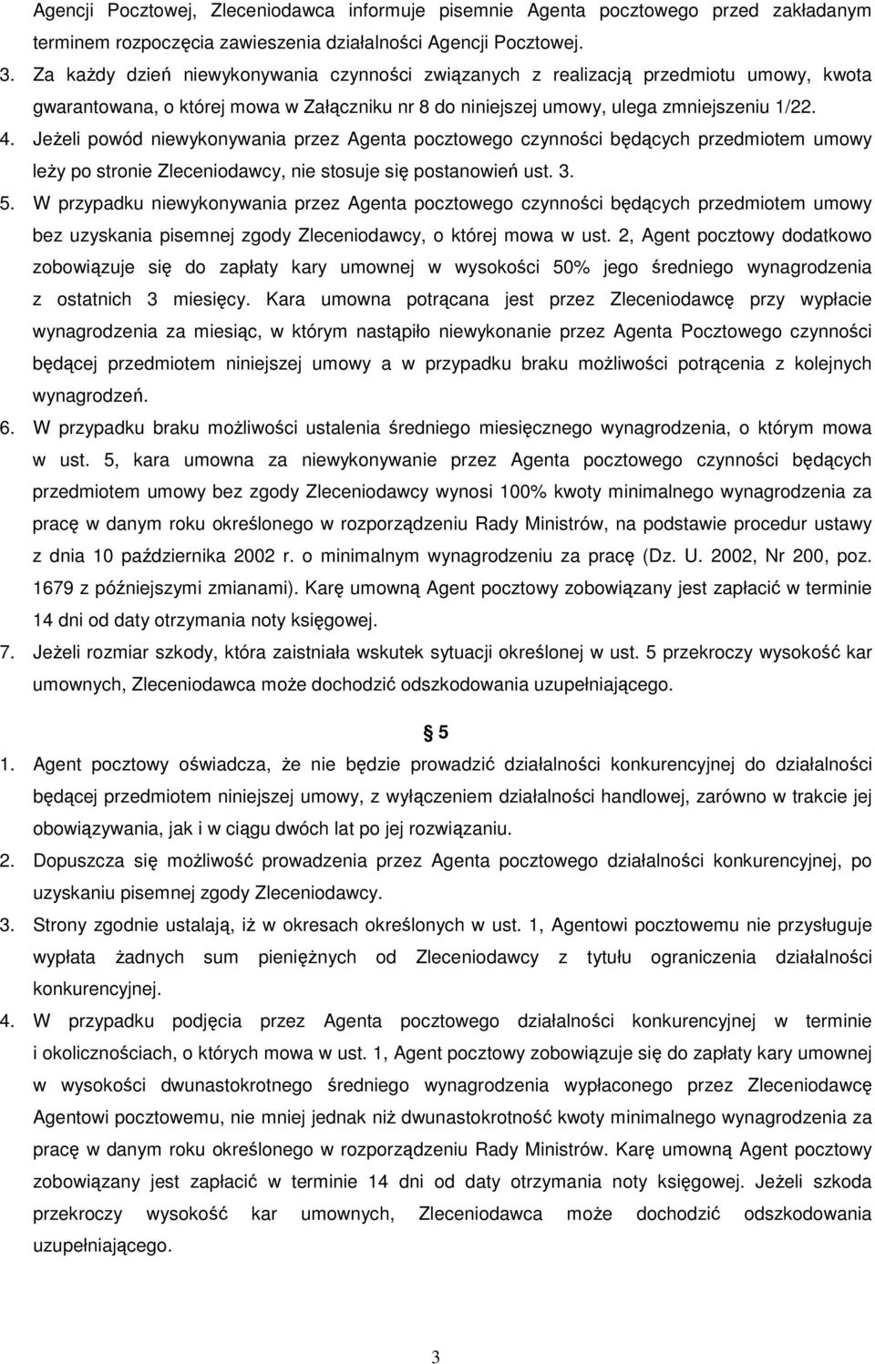JeŜeli powód niewykonywania przez Agenta pocztowego czynności będących przedmiotem umowy leŝy po stronie Zleceniodawcy, nie stosuje się postanowień ust. 3. 5.