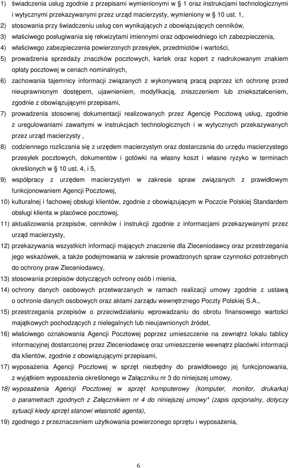 zabezpieczenia powierzonych przesyłek, przedmiotów i wartości, 5) prowadzenia sprzedaŝy znaczków pocztowych, kartek oraz kopert z nadrukowanym znakiem opłaty pocztowej w cenach nominalnych, 6)