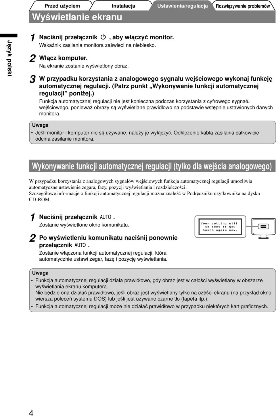 ) Funkcja automatycznej regulacji nie jest konieczna podczas korzystania z cyfrowego sygnału wejściowego, ponieważ obrazy są wyświetlane prawidłowo na podstawie wstępnie ustawionych danych monitora.