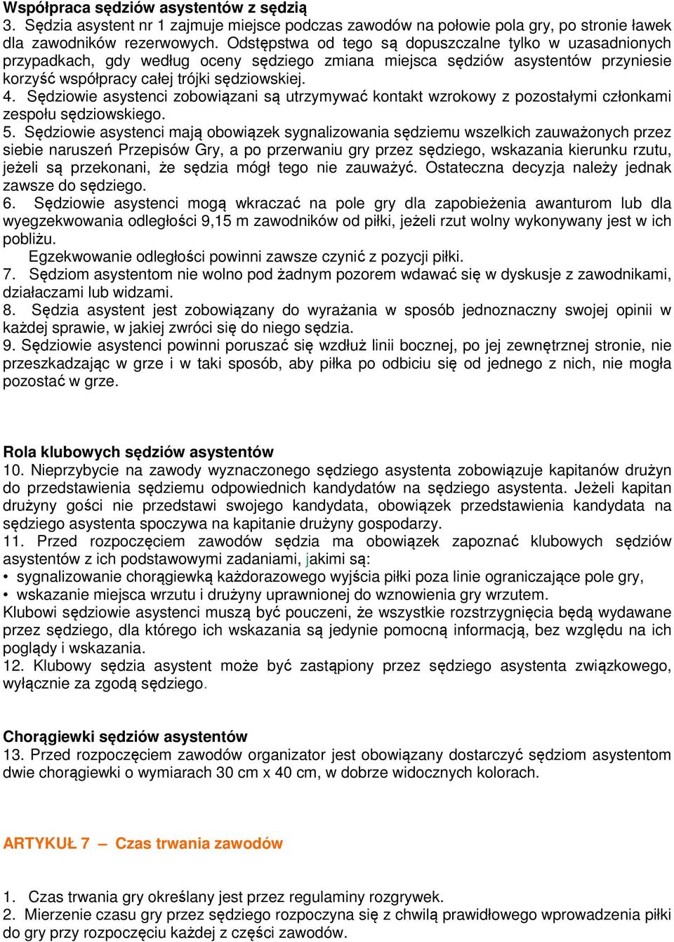 Sędziowie asystenci zobowiązani są utrzymywać kontakt wzrokowy z pozostałymi członkami zespołu sędziowskiego. 5.