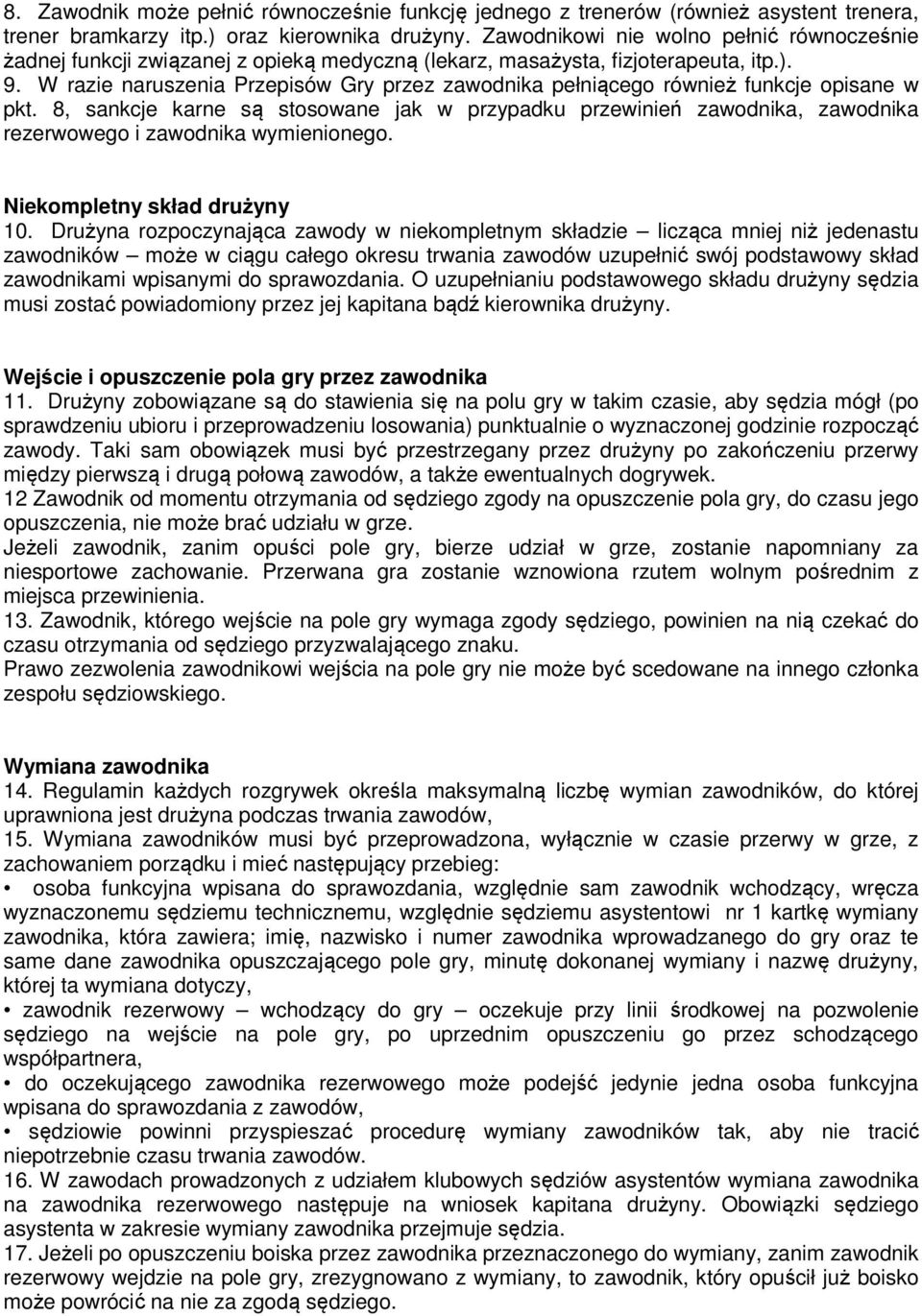 W razie naruszenia Przepisów Gry przez zawodnika pełniącego również funkcje opisane w pkt.