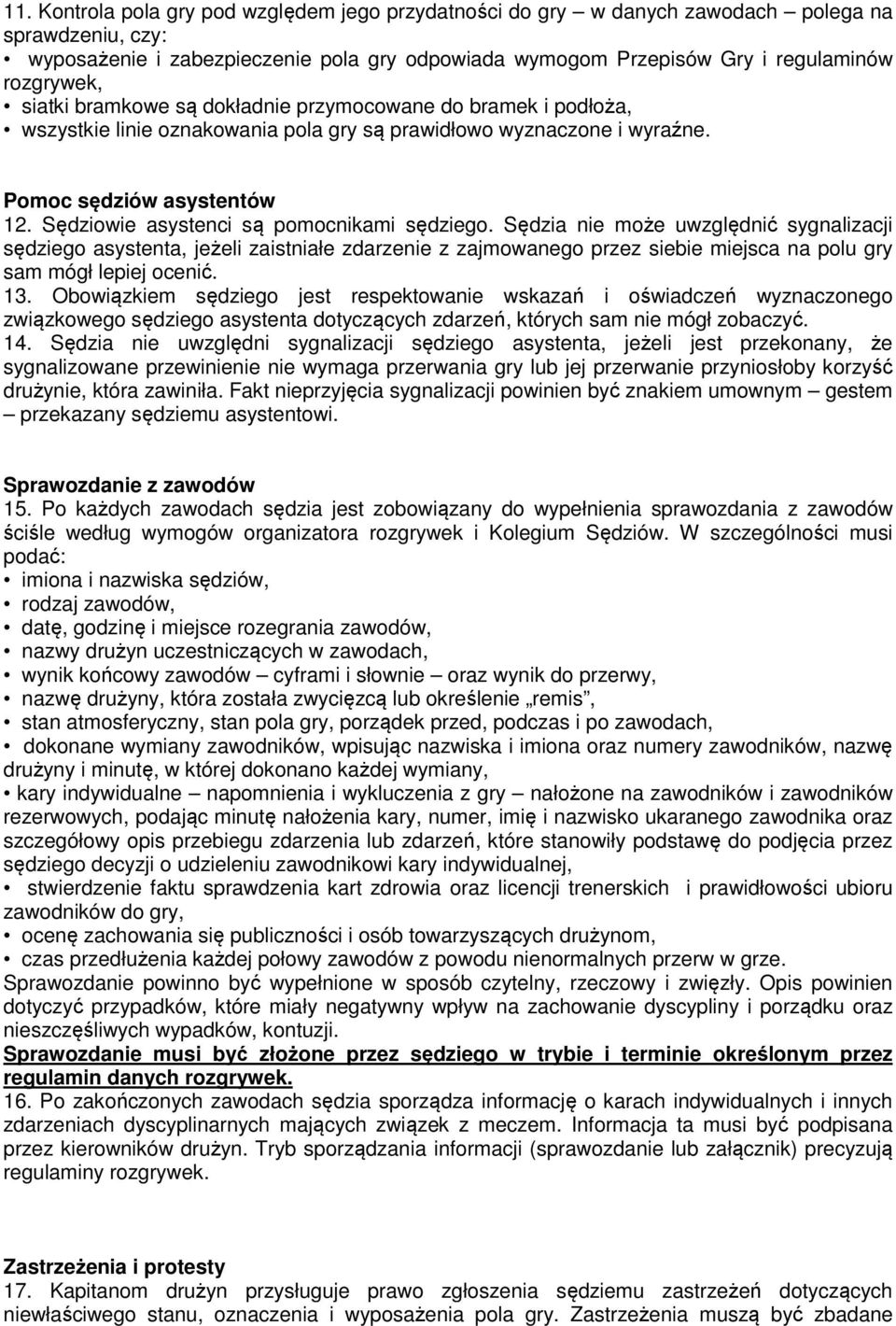 Sędziowie asystenci są pomocnikami sędziego.