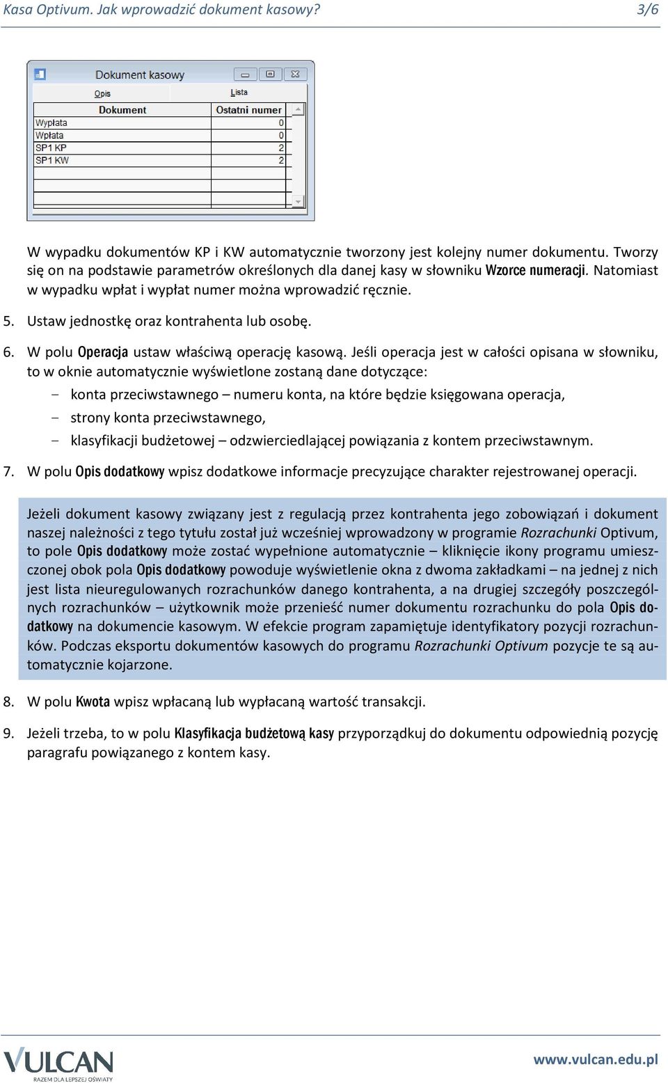 Ustaw jednostkę oraz kontrahenta lub osobę. 6. W polu Operacja ustaw właściwą operację kasową.