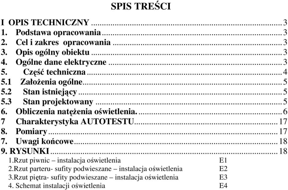 Obliczenia natęŝenia oświetlenia...6 7 Charakterystyka AUTOTESTU...17 8. Pomiary...17 7. Uwagi końcowe...18 9. RYSUNKI...18 1.