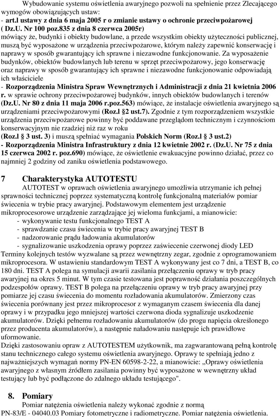 835 z dnia 8 czerwca 2005r) mówiący Ŝe, budynki i obiekty budowlane, a przede wszystkim obiekty uŝyteczności publicznej, muszą być wyposaŝone w urządzenia przeciwpoŝarowe, którym naleŝy zapewnić