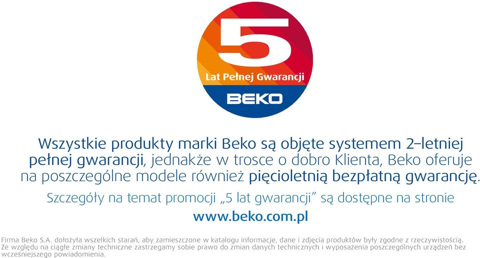 pl Firma Beko S.A. dołożyła wszelkich starań, aby zamieszczone w katalogu informacje, dane i zdjęcia produktów były zgodne z rzeczywistością.