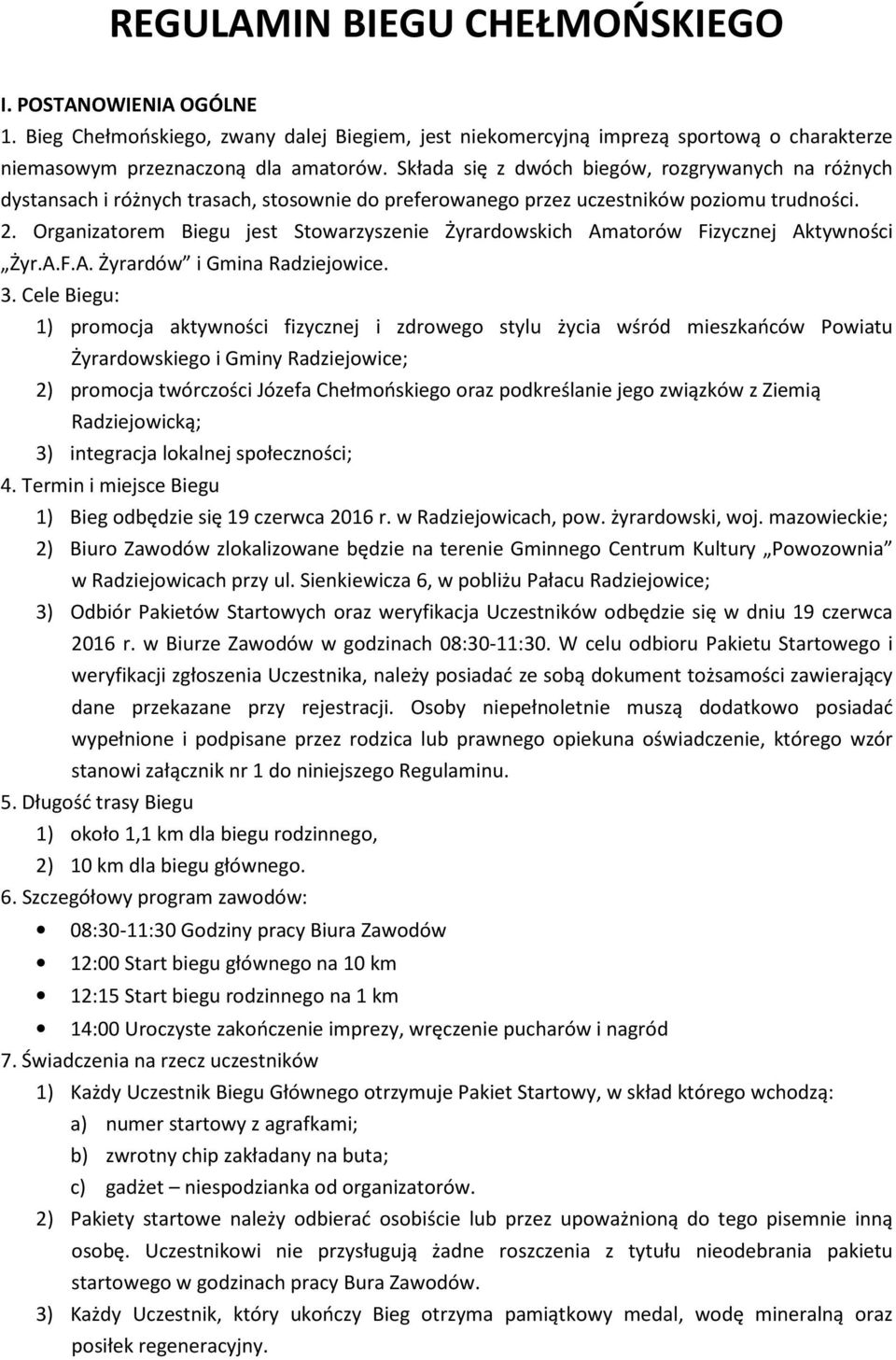 Organizatorem Biegu jest Stowarzyszenie Żyrardowskich Amatorów Fizycznej Aktywności Żyr.A.F.A. Żyrardów i Gmina Radziejowice. 3.