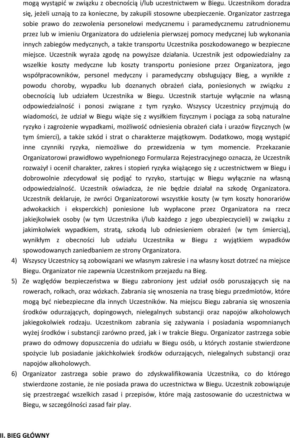 zabiegów medycznych, a także transportu Uczestnika poszkodowanego w bezpieczne miejsce. Uczestnik wyraża zgodę na powyższe działania.