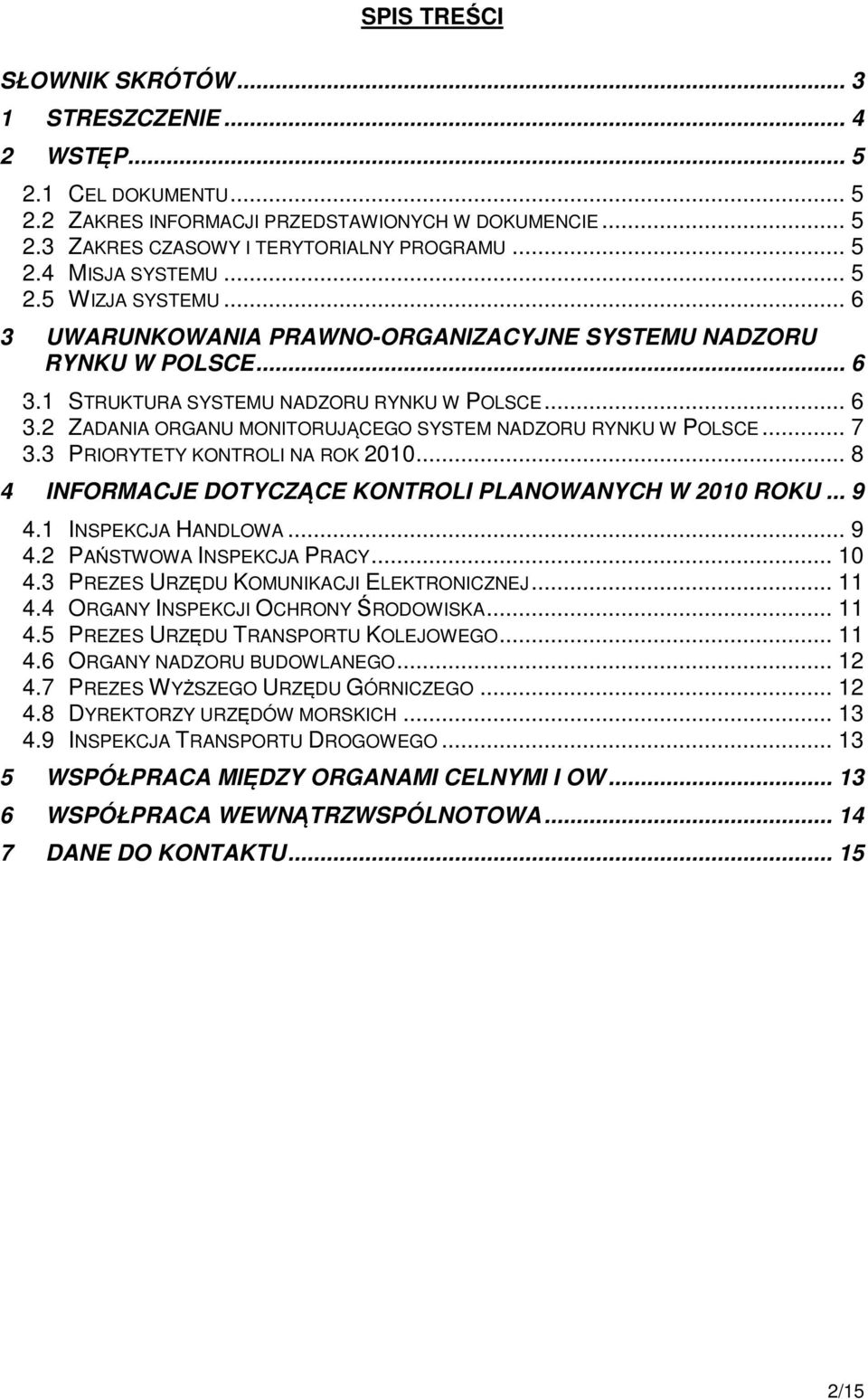 .. 7 3.3 PRIORYTETY KONTROLI NA ROK 2010... 8 4 INFORMACJE DOTYCZĄCE KONTROLI PLANOWANYCH W 2010 ROKU... 9 4.1 INSPEKCJA HANDLOWA... 9 4.2 PAŃSTWOWA INSPEKCJA PRACY... 10 4.