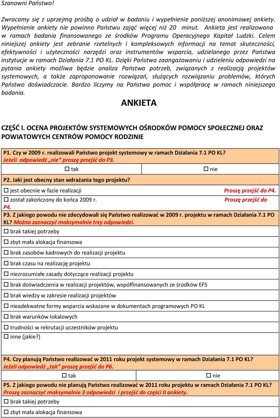 Celem niniejszej ankiety jest zebranie rzetelnych i kompleksowych informacji na temat skuteczności, efektywności i użyteczności narzędzi oraz instrumentów wsparcia, udzielanego przez Państwa