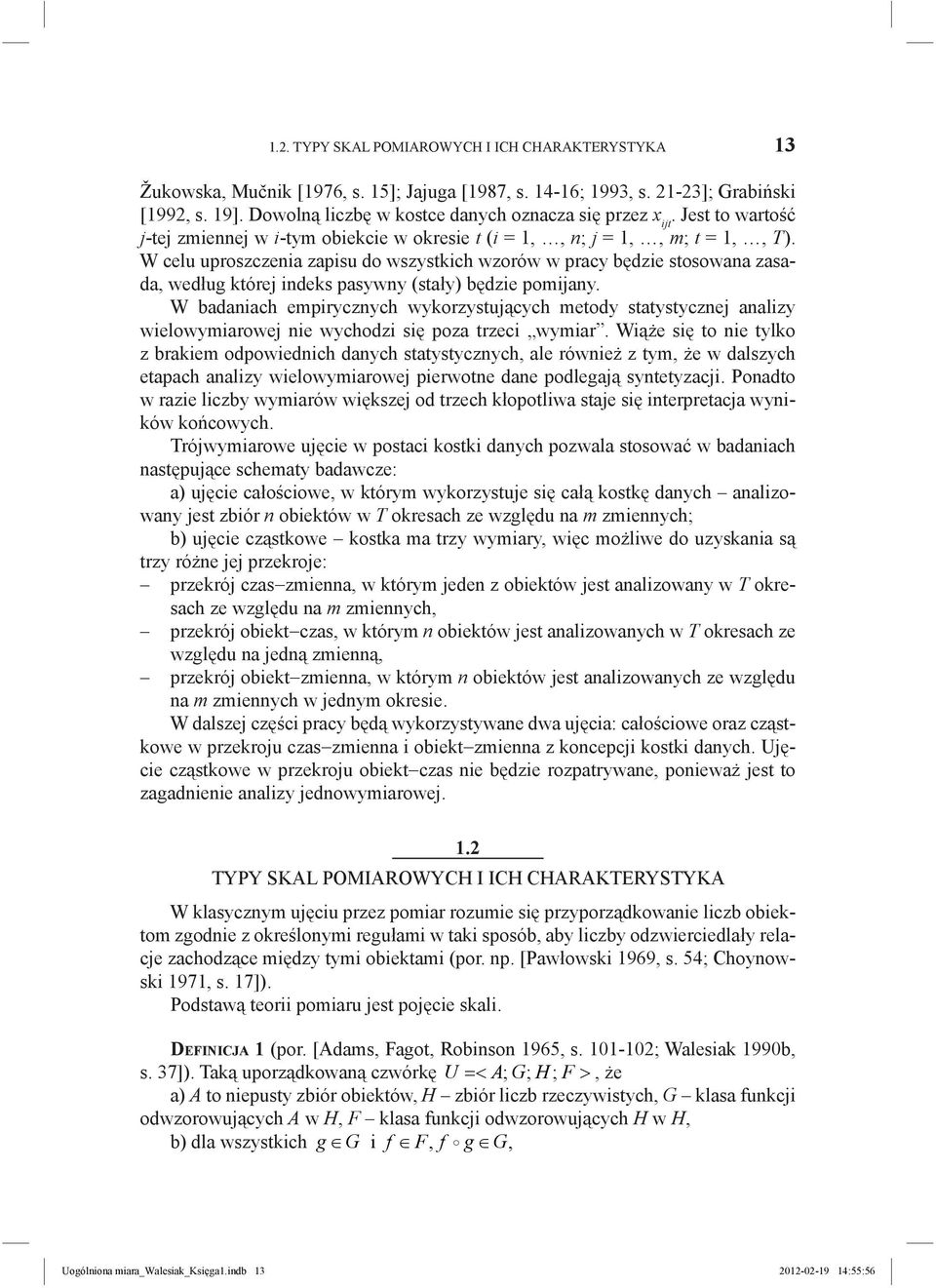 W celu uproszczenia zapisu do wszystkich wzorów w pracy będzie stosowana zasada, według której indeks pasywny (stały) będzie poijany.