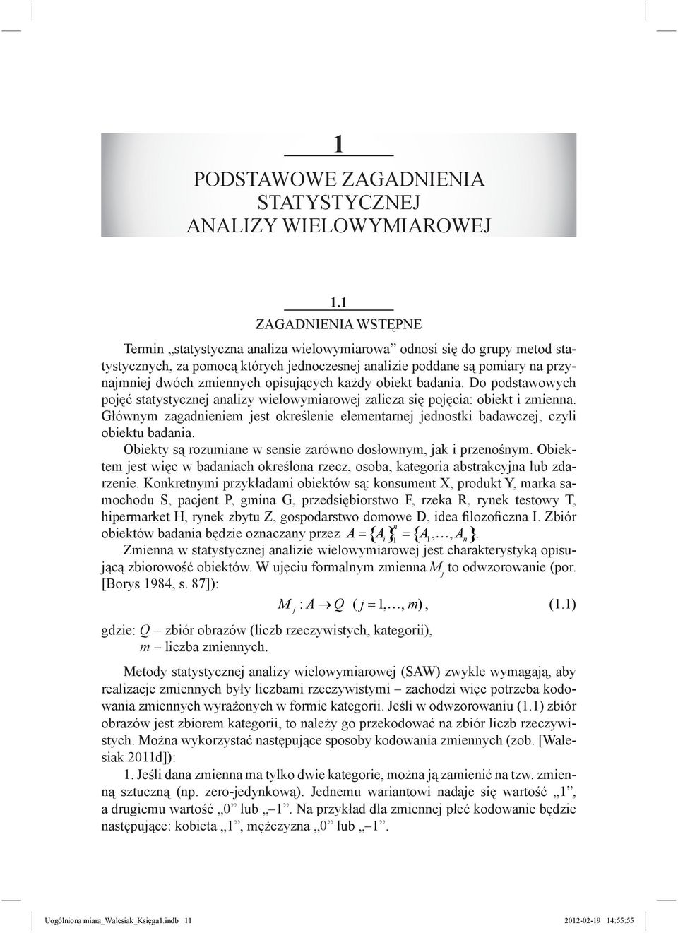 opisujących każdy obiekt badania. Do podstawowych pojęć statystycznej analizy wielowyiarowej zalicza się pojęcia: obiekt i zienna.