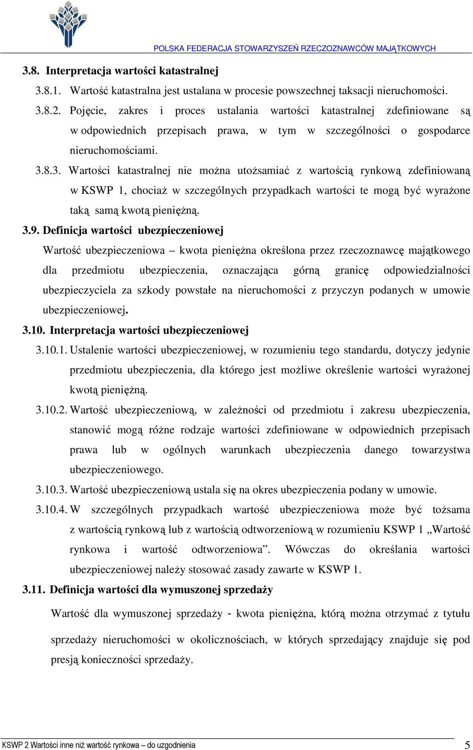 8.3. Wartości katastralnej nie moŝna utoŝsamiać z wartością rynkową zdefiniowaną w KSWP 1, chociaŝ w szczególnych przypadkach wartości te mogą być wyraŝone taką samą kwotą pienięŝną. 3.9.