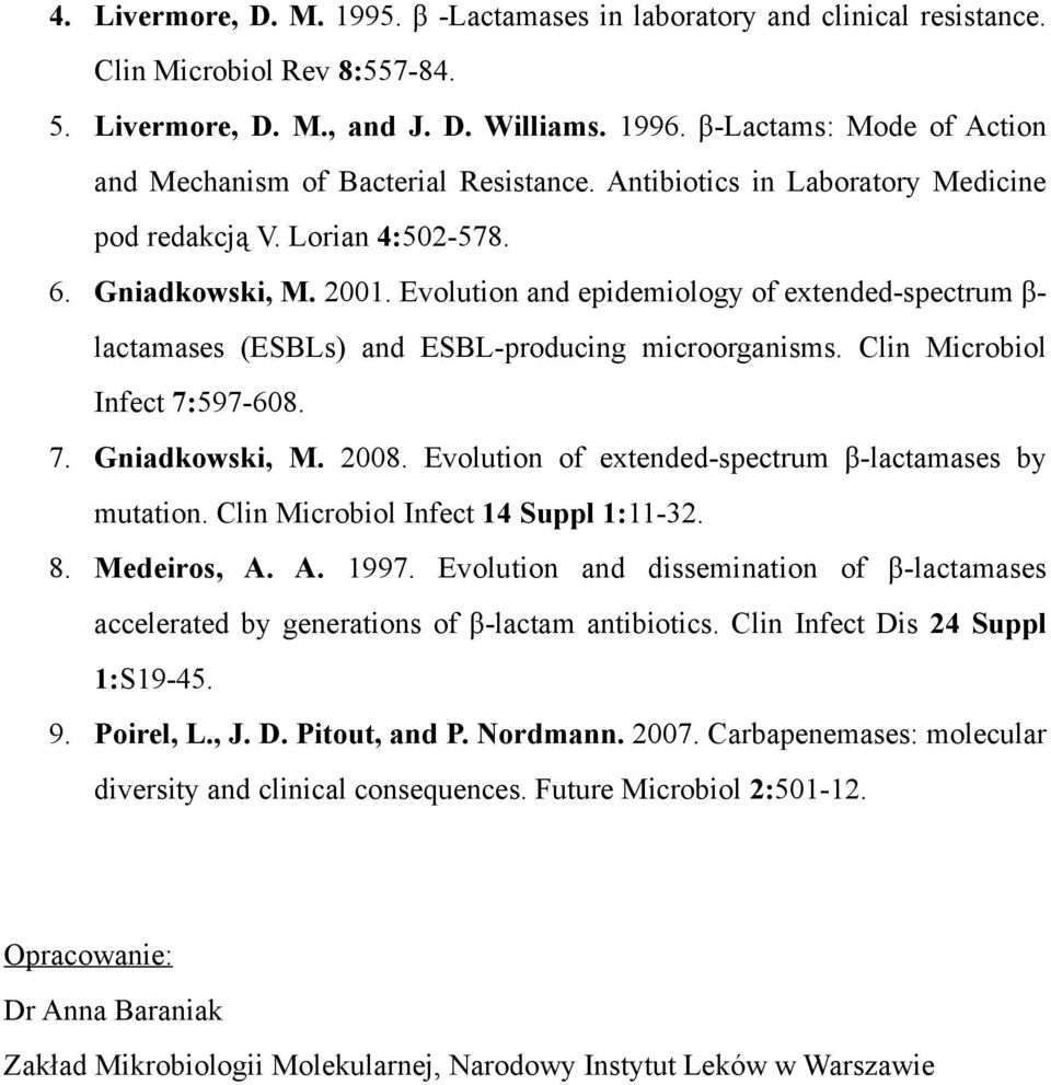 Evolution and epidemiology of extended-spectrum β- lactamases (ESBLs) and ESBL-producing microorganisms. Clin Microbiol Infect 7:597-608. 7. Gniadkowski, M. 2008.