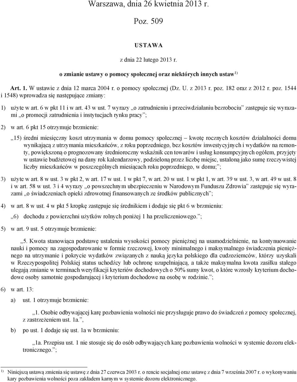 7 wyrazy o zatrudnieniu i przeciwdziałaniu bezrobociu zastępuje się wyrazami o promocji zatrudnienia i instytucjach rynku pracy ; 2) w art.