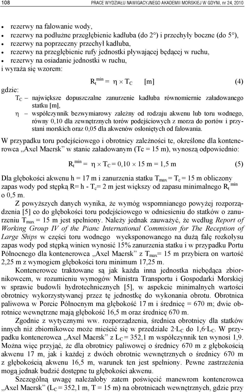 dopuszczalne zanurzenie kadłuba równomiernie załadowanego statku [m], η współczynnik bezwymiarowy zależny od rodzaju akwenu lub toru wodnego, równy 0,10 dla zewnętrznych torów podejściowych z morza