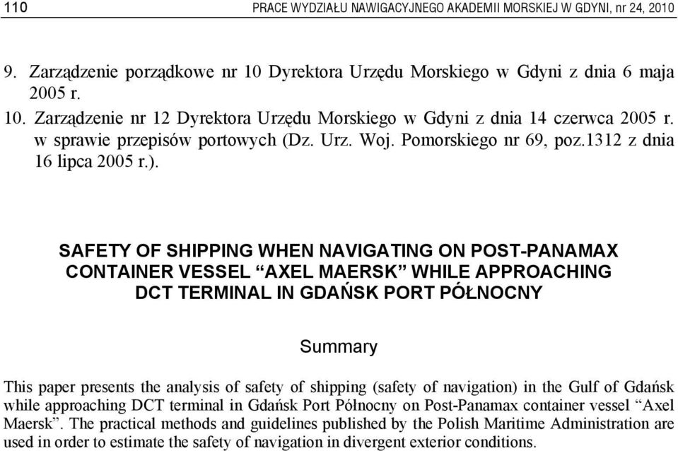 SAFETY OF SHIPPING WHEN NAVIGATING ON POST-PANAMAX CONTAINER VESSEL AXEL MAERSK WHILE APPROACHING DCT TERMINAL IN GDAŃSK PORT PÓŁNOCNY Summary This paper presents the analysis of safety of shipping