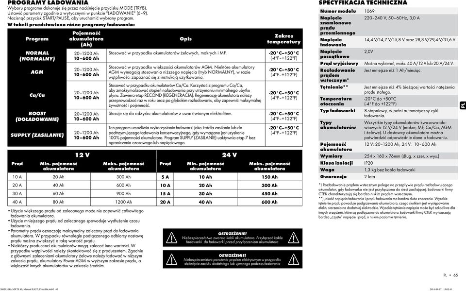 pojemność Opis Stosować w przypadku akumulatorów żelowych, mokrych i MF. Stosować w przypadku większości akumulatorów.