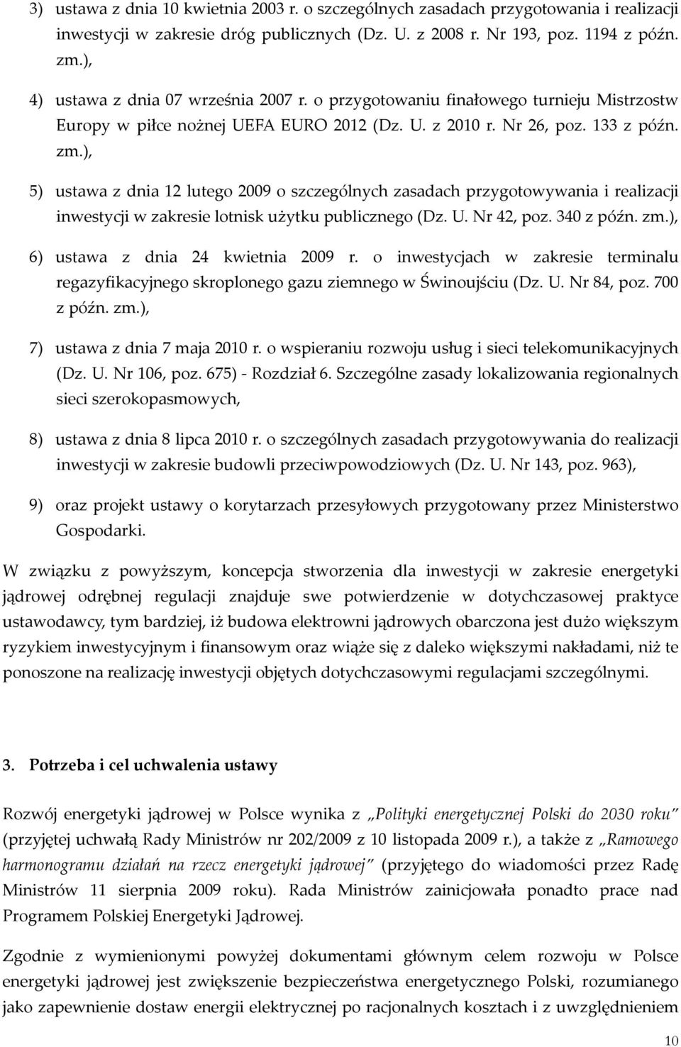 ), 5) ustawa z dnia 12 lutego 2009 o szczególnych zasadach przygotowywania i realizacji inwestycji w zakresie lotnisk użytku publicznego (Dz. U. Nr 42, poz. 340 z późn. zm.