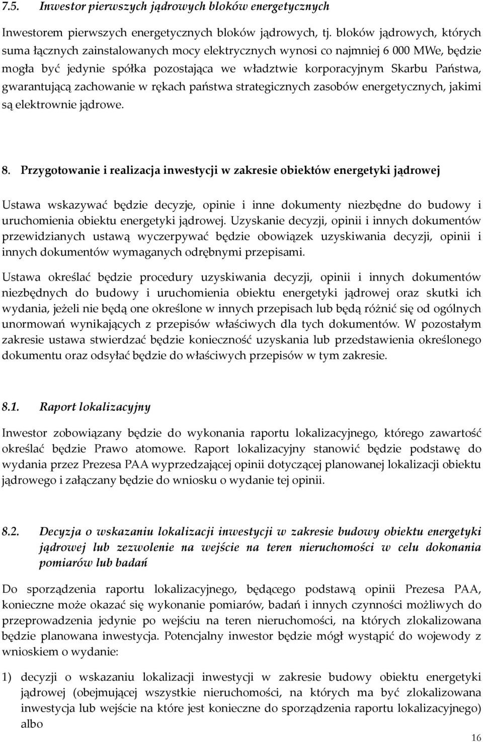 gwarantującą zachowanie w rękach państwa strategicznych zasobów energetycznych, jakimi są elektrownie jądrowe. 8.