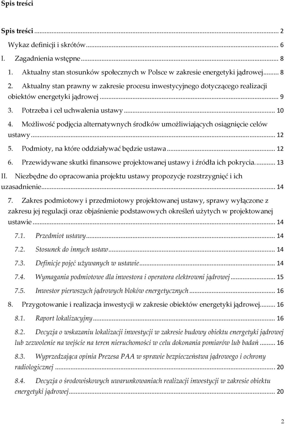 Możliwość podjęcia alternatywnych środków umożliwiających osiągnięcie celów ustawy... 12 5. Podmioty, na które oddziaływać będzie ustawa... 12 6.