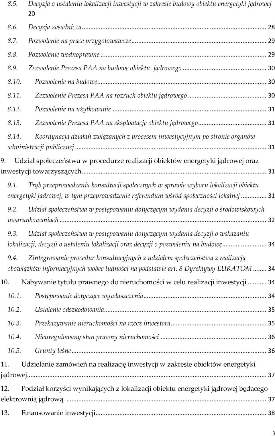 .. 31 8.13. Zezwolenie Prezesa PAA na eksploatację obiektu jądrowego... 31 8.14. Koordynacja działań związanych z procesem inwestycyjnym po stronie organów administracji publicznej... 31 9.