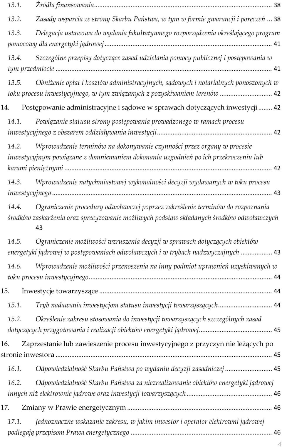 Obniżenie opłat i kosztów administracyjnych, sądowych i notarialnych ponoszonych w toku procesu inwestycyjnego, w tym związanych z pozyskiwaniem terenów... 42 14.