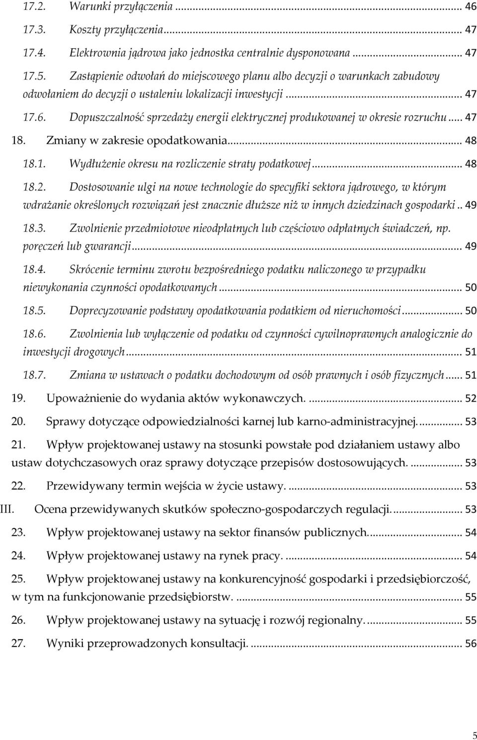 Dopuszczalność sprzedaży energii elektrycznej produkowanej w okresie rozruchu... 47 18. Zmiany w zakresie opodatkowania... 48 18.1. Wydłużenie okresu na rozliczenie straty podatkowej... 48 18.2.