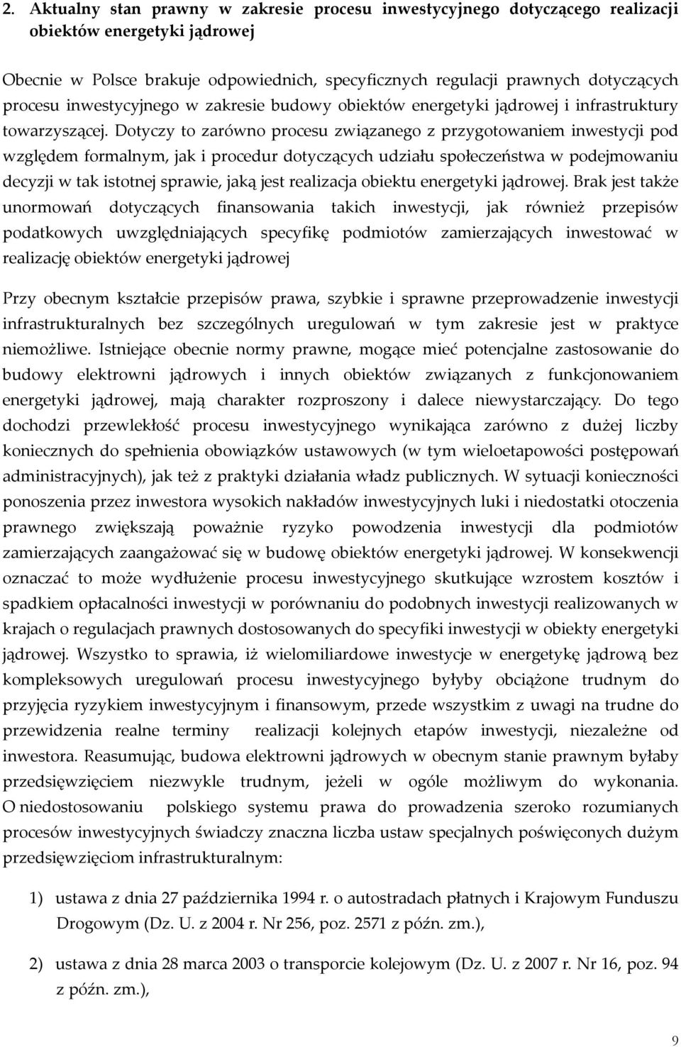 Dotyczy to zarówno procesu związanego z przygotowaniem inwestycji pod względem formalnym, jak i procedur dotyczących udziału społeczeństwa w podejmowaniu decyzji w tak istotnej sprawie, jaką jest